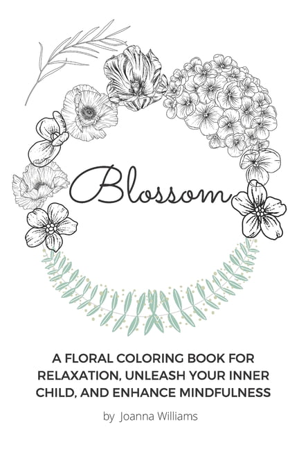 Blossom : A Floral Coloring Book for Relaxation, Unleash Your Inner Child,  and Enhance Mindfulness (Paperback) 