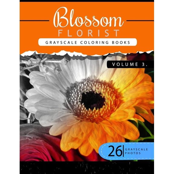 Blossom Florist: Blossom Florist Volume 3 : Flowers Grayscale coloring books for adults Relaxation Art Therapy for Busy People (Adult Coloring Books Series, grayscale fantasy coloring books) (Series #3) (Paperback)