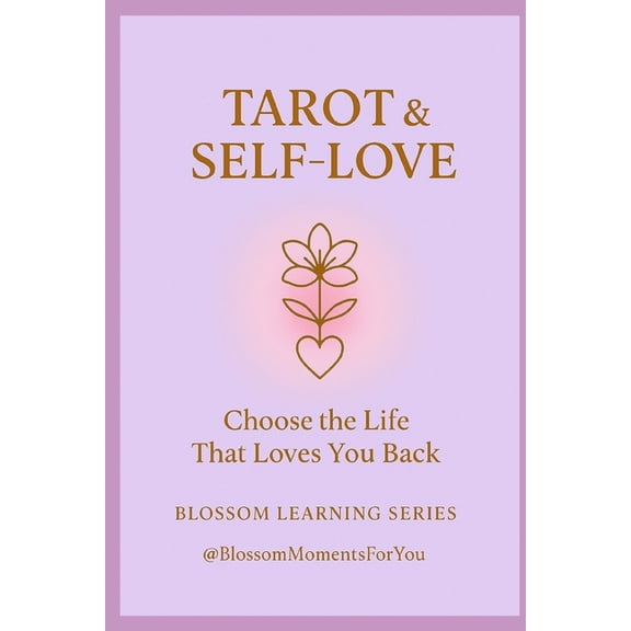Blossom Learning Tarot & Self-Love: Choose the Life That Loves You Back, (Paperback)