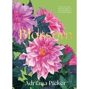 Blossom Practical and Creative Ways to Find Wonder in the Floral World, Hardcover