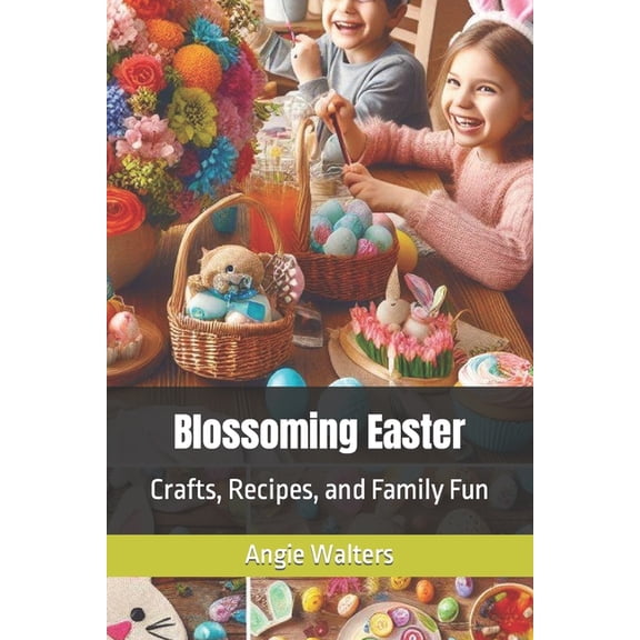 Blossoming Easter: Crafts, Recipes, and Family Fun (Paperback)