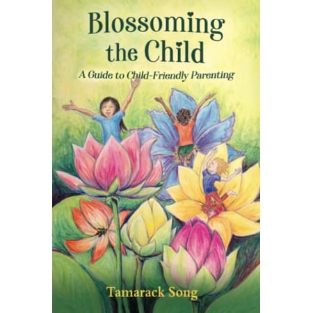 Pre-Owned Blossoming the Child: A Guide to Child-Friendly Parenting Paperback