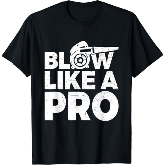 Blow Like a Pro Design for a Professional Leaf Blower T-Shirt men and women can wear, black, white, gifts