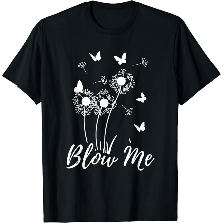 Funny Dandelion Blow Me Woman Tee T-Shirt Funny Dandelion Blow Me Woman Tee T-Shirt