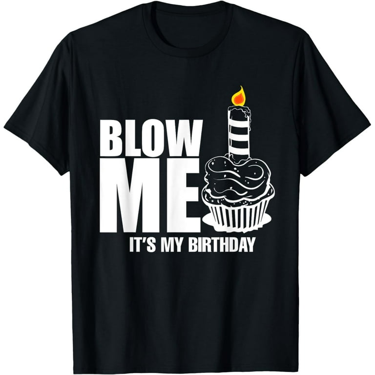Blow Me Birthday Cake Tshirt - Candle Wish T-Shirt Blow Me Birthday Cake Tshirt - Candle Wish T-Shirt