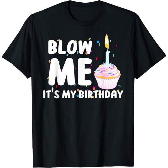 Blow Me It's My Birthday Funny For Men, Women, Boys, Girls, Friends, Birthday