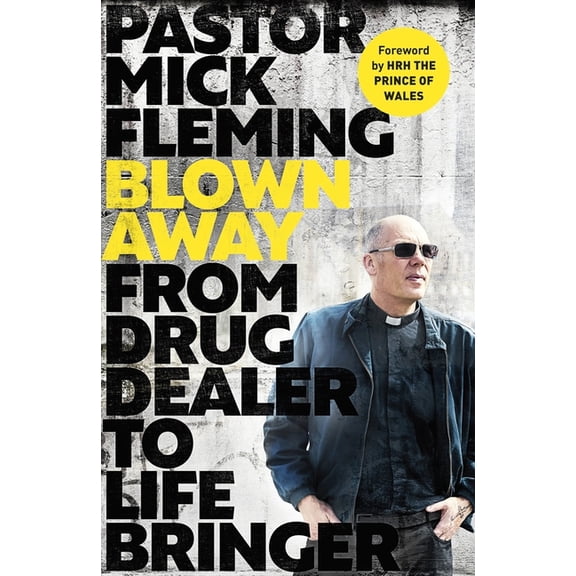 Blown Away: From Drug Dealer to Life Bringer: Foreword by Hrh the Prince of Wales, (Hardcover)
