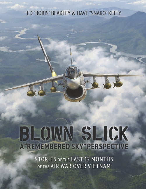 Blown Slick: Stories of the Last 12 Months of the Air War Over Vietnam, (Paperback)