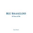 thumbnail image 1 of Blu Baaalloo: 10 Years of Me (Hardcover), 1 of 1