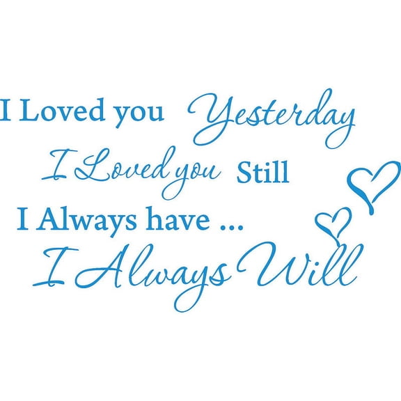 Blue 22" x 12" I Loved you Yesterday I love you still Vinyl wall art Inspirational quotes and saying home decor decal sticker