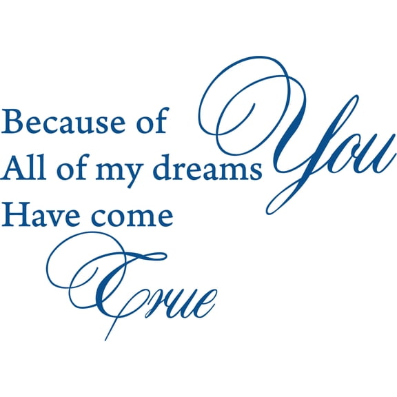 Blue 25" x 18" Decaltor because of you all my dreams come true love quote Sayings Words Art Decor Lettering Vinyl Wall Art Inspirational Uplifting