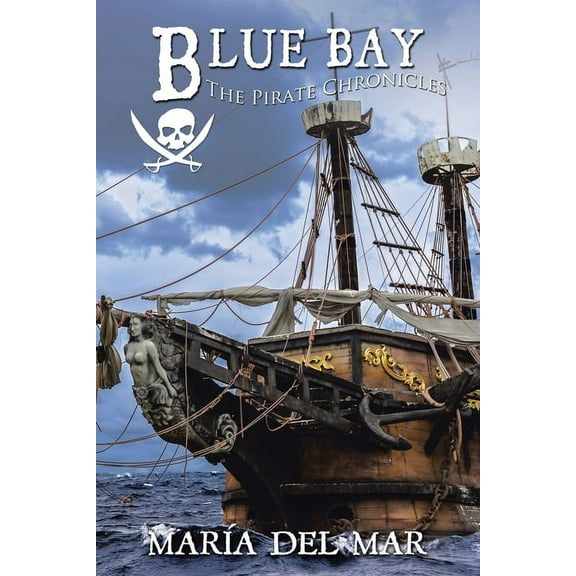 Blue Bay: The Pirate Chronicles Paperback 172834784X 9781728347844 Mara del Mar