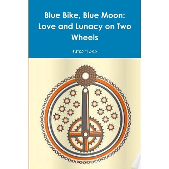 Blue Bike, Blue Moon -- Love and Lunacy on Two Wheels, (Paperback)