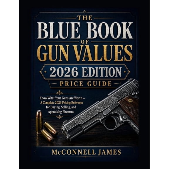 Blue Book of Gun Values 2026 Edition Price Guide: Know What Your Guns Are Worth - A Complete 2026 Pricing Reference for , (Paperback)