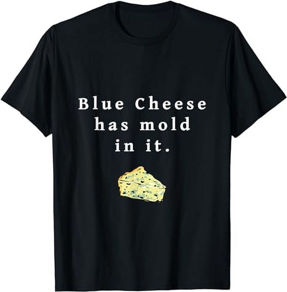 Blue Cheese Has Mold in it funny video dressing salad gift TShirt