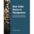 thumbnail image 1 of Blue-Collar Basics in Management: Or Life Lessons from A Guy Who Learned Everything the Hard Way, (Paperback), 1 of 1
