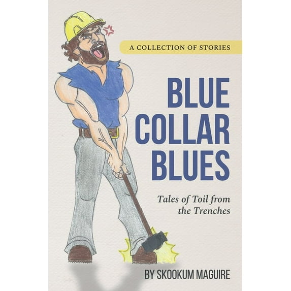 Blue Collar Blues: : Tales of Toil from the Trenches, (Paperback)