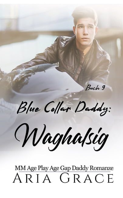 Blue Collar Daddy (German) Blue Collar Daddy: Waghalsig: MM Age Gap Daddy Romanze, Book 9, (Paperback)