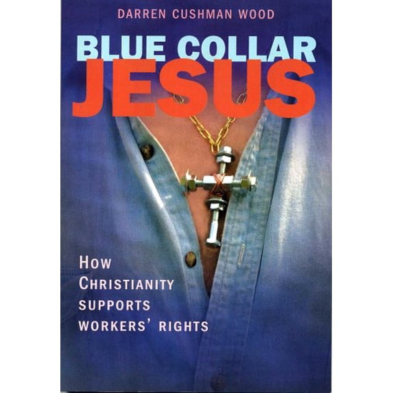 Pre-Owned Blue Collar Jesus: How Christianity Supports Workers' Rights, 9781931643429, 1931643423, Paperback,