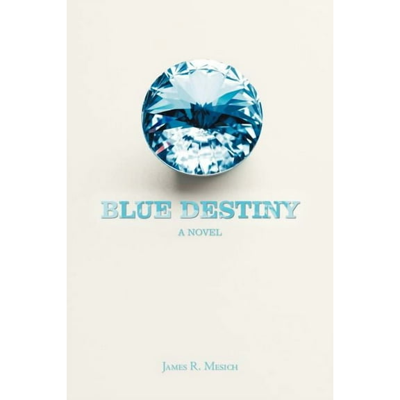 Blue Destiny (Paperback) by James R Mesich