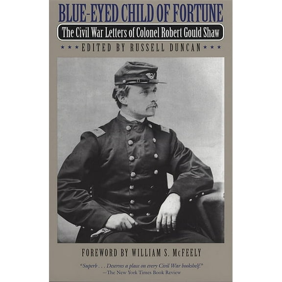 Blue-Eyed Child of Fortune: The Civil War Letters of Colonel Robert Gould Shaw, (Paperback)