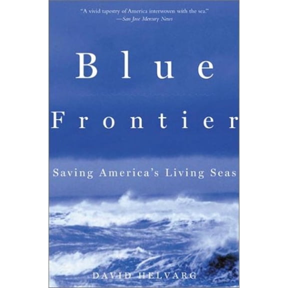 Pre-Owned Blue Frontier : Saving America's Living Seas (Paperback) 9780805071351