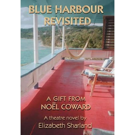 Blue Harbour Revisited: A Gift from Noel Coward (Hardcover) by Elizabeth Sharland