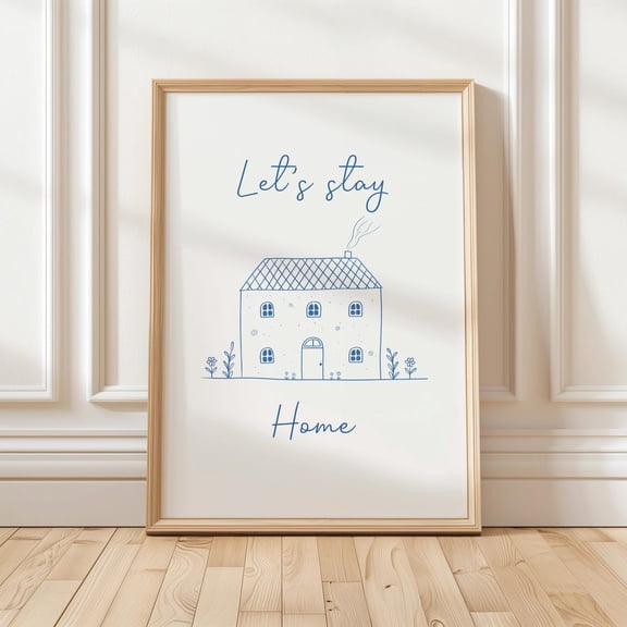 Blue House Art Print, Let'S Stay Home Wall Art, Minimalist Home Decor, Cozy Room Art, Modern Poster, Wall Art, Modern Wall Decor, 12x18 UNFRAMED