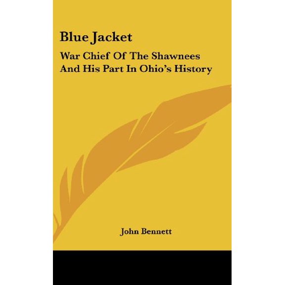 Blue Jacket: War Chief Of The Shawnees And His Part In Ohios History Hardcover 1161640770 9781161640779 John Bennett