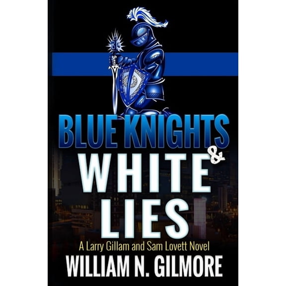 Blue Knights &amp; White Lies: A Larry Gillam and Sam Lovett Novel, (Paperback)