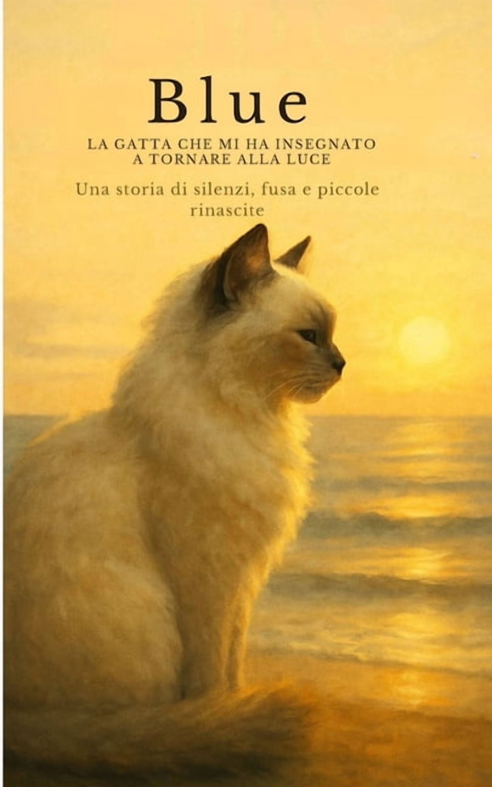 Blue - La gatta che mi ha insegnato a tornare alla luce: Un racconto poetico di silenzi, fusa e piccole rinascite, (Paperback)