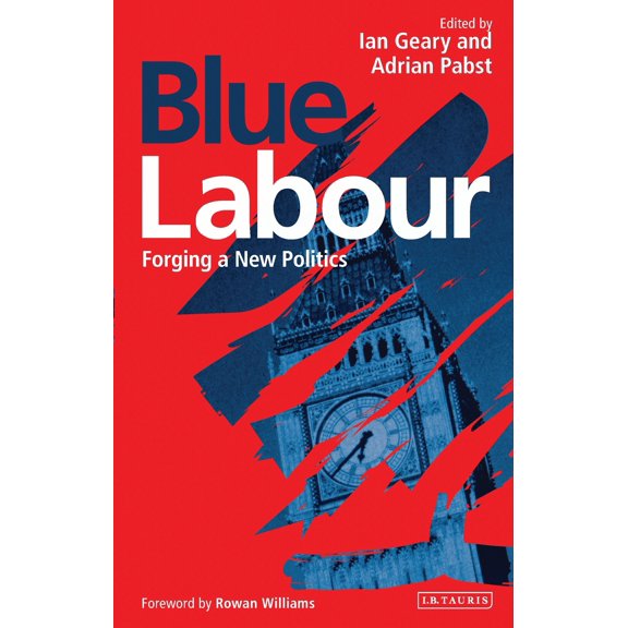 Blue Labour : Forging a New Politics