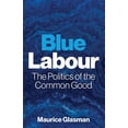 thumbnail image 1 of Blue Labour: The Politics of the Common Good, (Paperback), 1 of 1