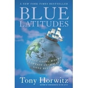 TONY HORWITZ Blue Latitudes : Boldly Going Where Captain Cook Has Gone Before (Paperback)