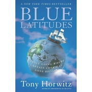 TONY HORWITZ Blue Latitudes : Boldly Going Where Captain Cook Has Gone Before (Paperback)