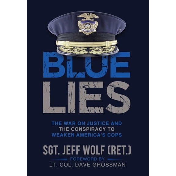 Blue Lies: The War on Justice and the Conspiracy to Weaken America's Cops, (Hardcover)