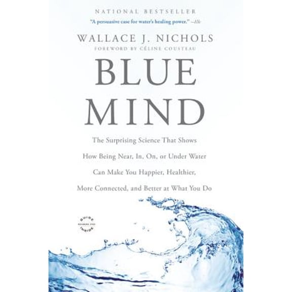 Pre-Owned Blue Mind: The Surprising Science That Shows How Being Near, In, On, or Under Water Can Make You Happier, Healthier, Mor, (Paperback)