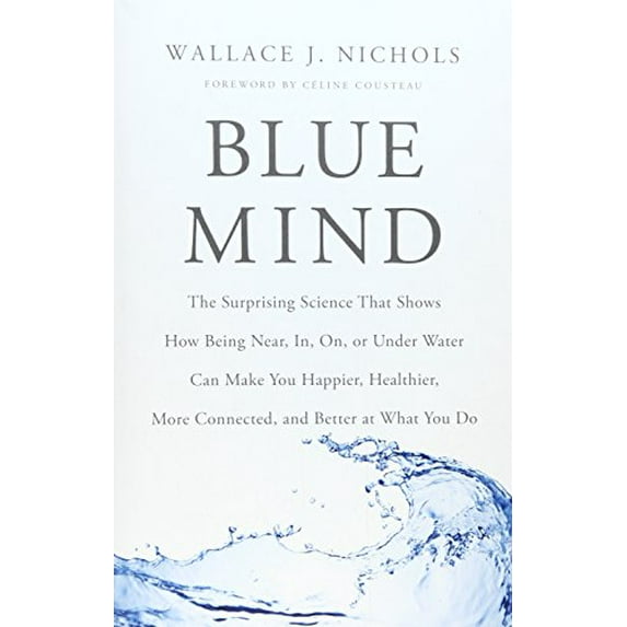 Pre-Owned Blue Mind: The Surprising Science That Shows How Being Near, In, On, or Under Water Can Make You Happier, Healthier, More Connected, and Better at What You Do 9780316371483 Used