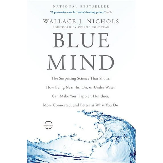 Blue Mind: The Surprising Science That Shows How Being Near, In, On, or Under Water Can Make You Happier, Healthier, Mor, (Paperback)