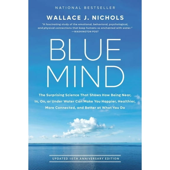 Blue Mind: The Surprising Science That Shows How Being Near, In, On, or Under Water Can Make You Happier, Healthier, Mor, (Paperback)