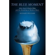 Blue Moment Miles Davis's Kind of Blue and the Remaking of Modern Music, Hardcover