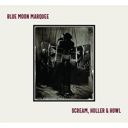 Blue Moon Marquee - Scream, Holler & Howl - Music & Performance - CD