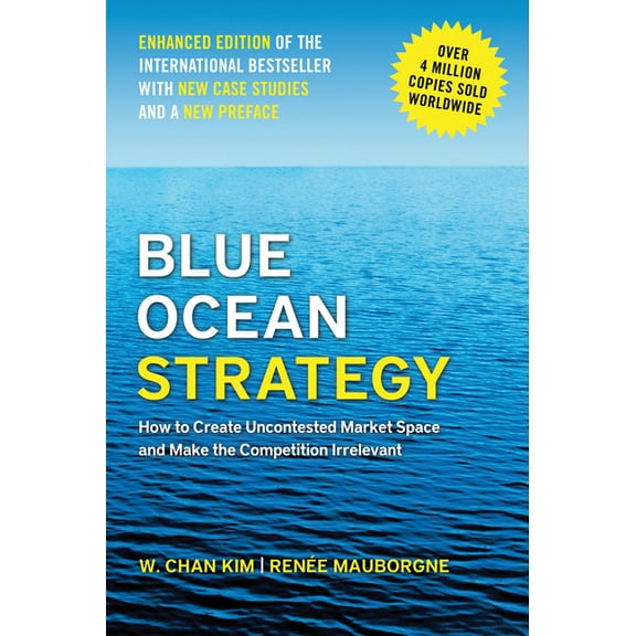 Blue Ocean Strategy, Enhanced Edition: How to Create Uncontested Market Space and Make the Competition Irrelevant, (Hardcover)