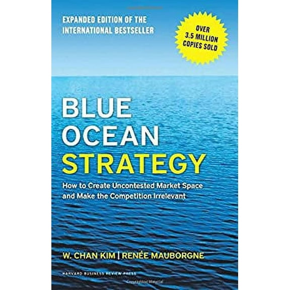 Pre-Owned Blue Ocean Strategy, Expanded Edition : How to Create Uncontested Market Space and Make the Competition Irrelevant 9781625274496 Used