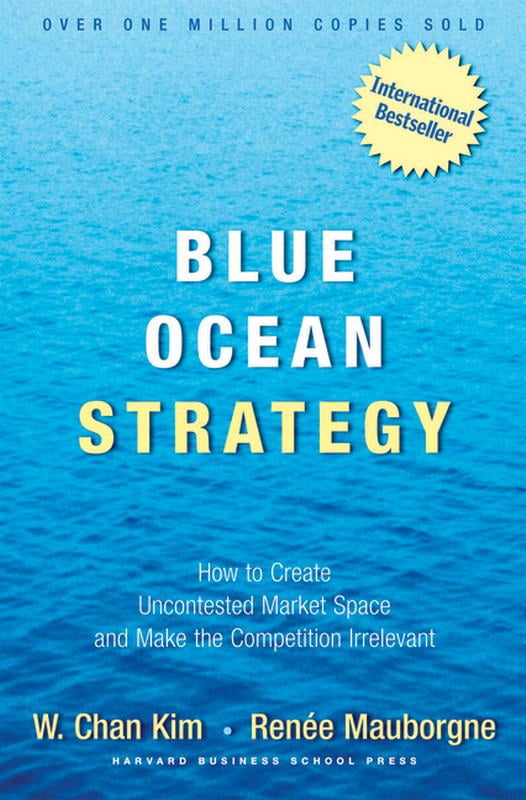 Blue Ocean Strategy: How to Create Uncontested Market Space and Make the Competition Irrelevant (Hardcover)