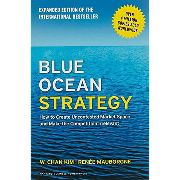 Pre-Owned Blue Ocean Strategy, Expanded Edition: How to Create Uncontested Market Space and Make the Competition Irrelevant (Hardcover) 1625274491 9781625274496