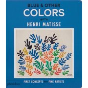 First Concepts with Fine Artists Blue & Other Colors With Henri Matisse, Board Book