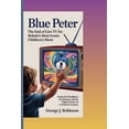 thumbnail image 1 of Blue Peter: THE END OF LIVE TV FOR BRITAIN'S MOST ICONIC CHILDREN'S SHOW: Inside the Headlines, the History, and the Dig, (Paperback), 1 of 1
