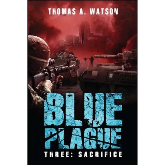 Pre-Owned Blue Plague, Volume 3: Sacrifice (Blue Plague Book 3) (Paperback) by Thomas A Watson, Monique Happy