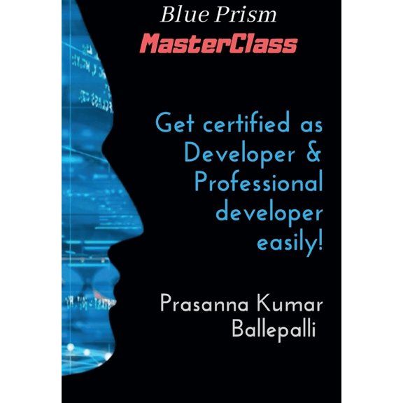 Blue Prism Masterclass Blue Prism MasterClass: Developer & Professional Developer, Book 1, (Paperback)
